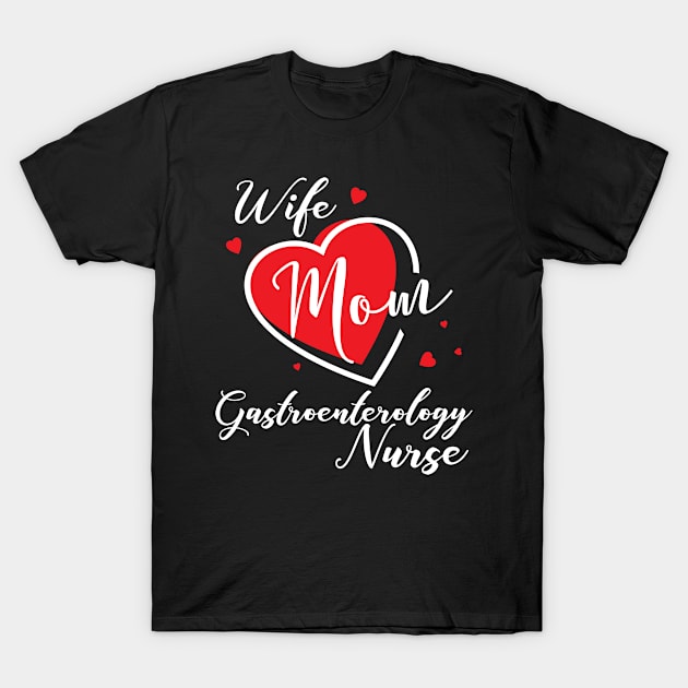 Gastroenterology Nurse Wife Mom T-Shirt by AwesomeApparel